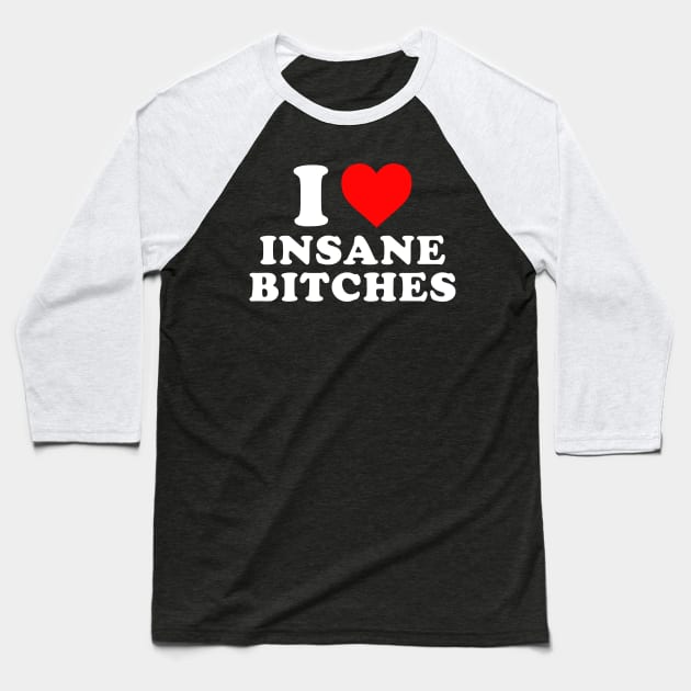 I love insane bitches - I am insane Couples Baseball T-Shirt by Rosiengo